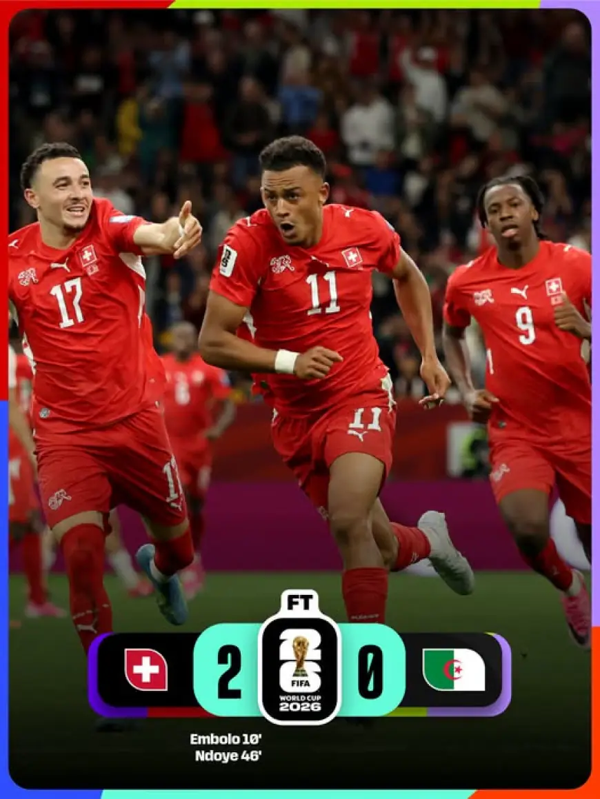الجزائر تودع كأس العالم 2026 بخسارة أمام سويسرا.. والعقدة الأوروبية تتواصل